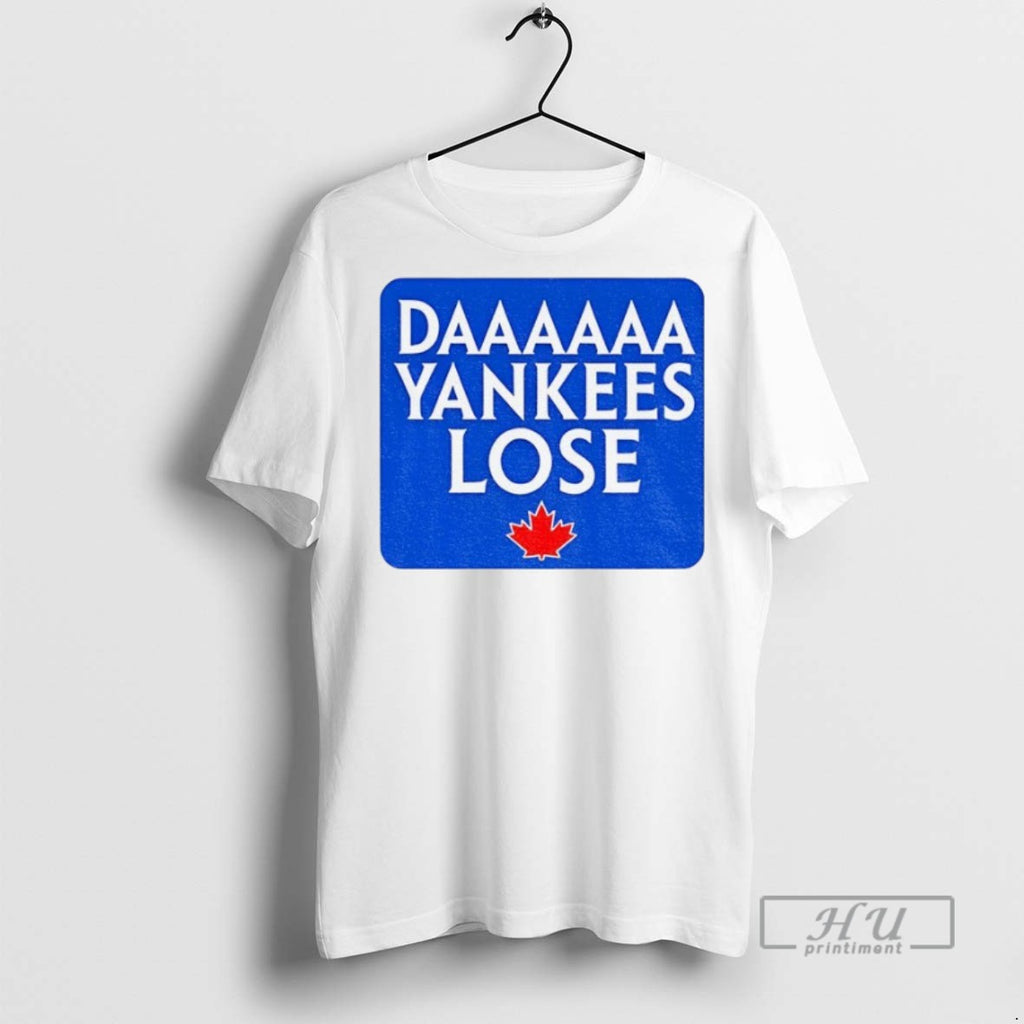 New Daaaaa Yankees Lose Toronto Blue Jays Mlb Baseball 2025 Tee Shirts Sweatshirt Hoodies
