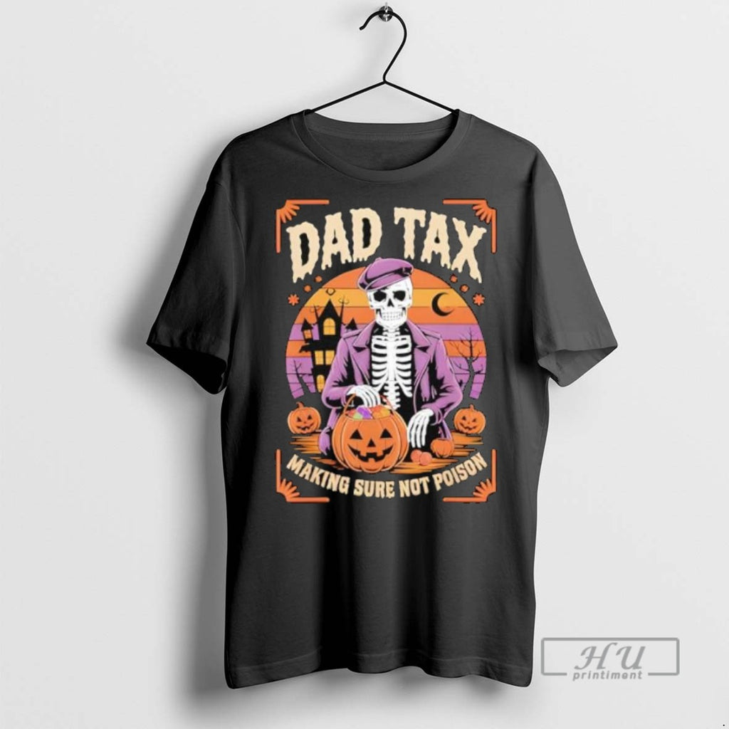 New Dad Tax Halloween Pumpkin Making Sure Not Poison Tee Shirts Sweatshirt Hoodies