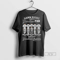 New Damn Right I Am A Yankees Fan And I Saw Yankees Greatness 2025 Tee