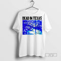 New Dead In Texas Tee Shirts Sweatshirt Hoodies