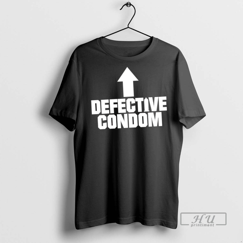 New Defective Condom Here Tee Shirts Sweatshirt Hoodies