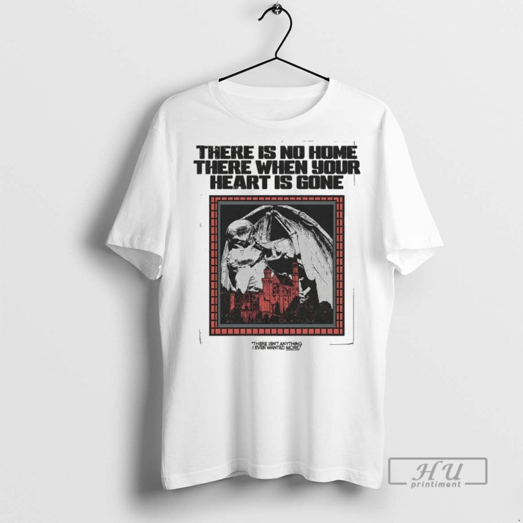 New Descensus There Is No Home There When Your Heart Is Gone Tee Shirts