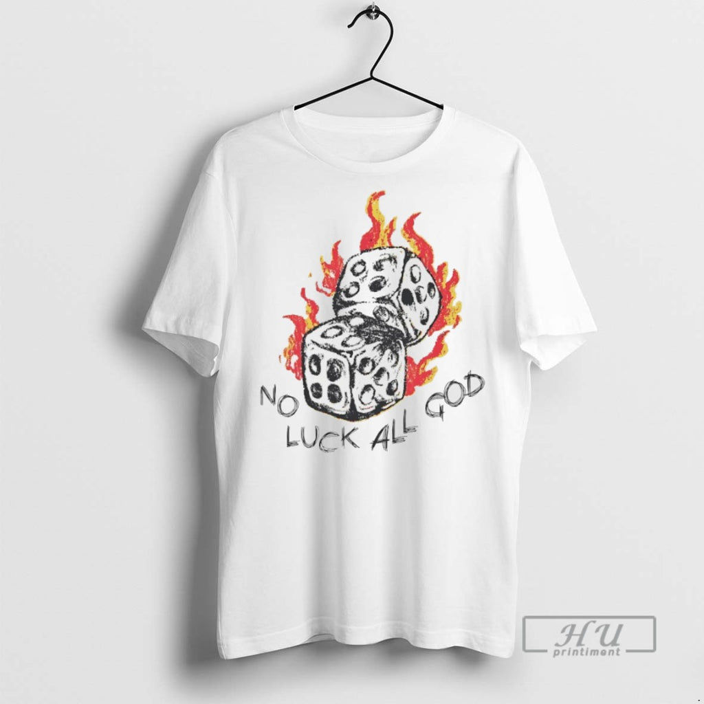 New Dice No Luck All God Tee Shirts Sweatshirt Hoodies