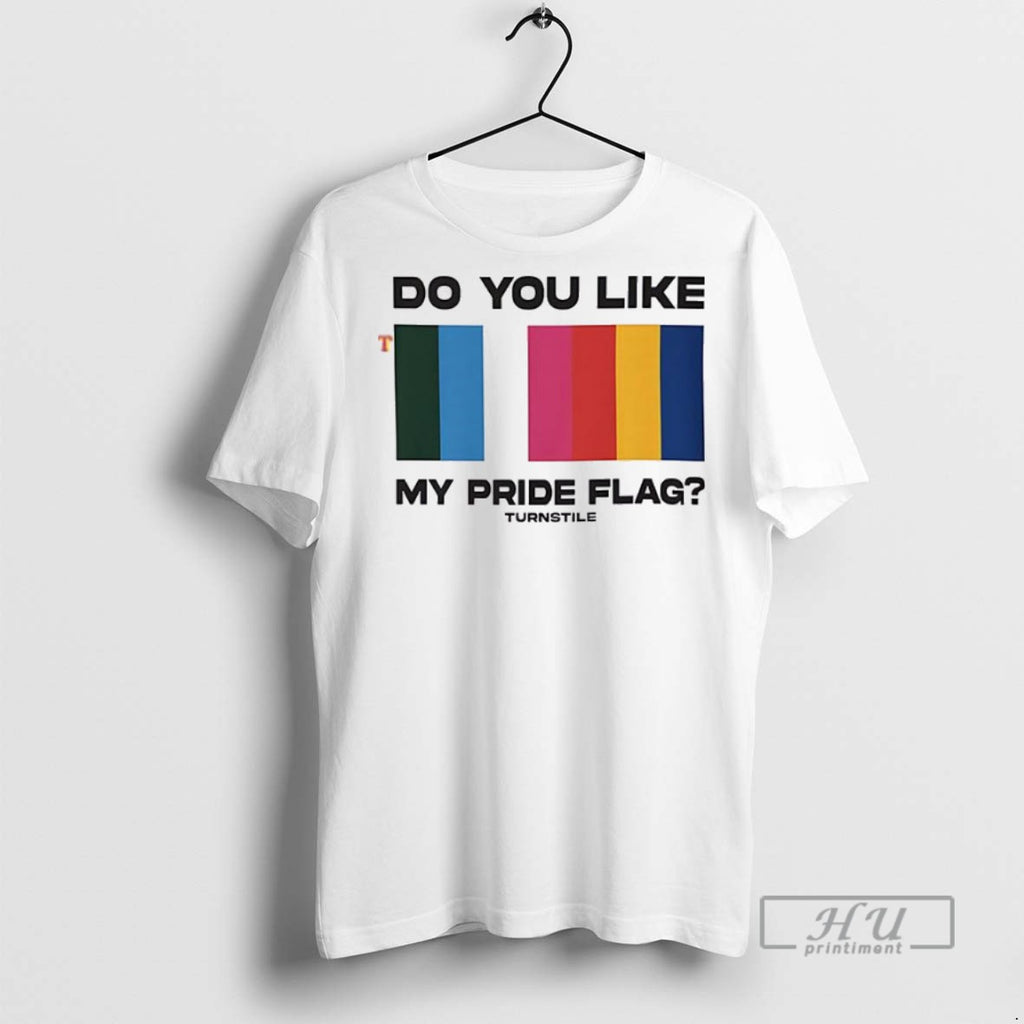 New Do You Like My Pride Flag Tee Shirts Sweatshirt Hoodies