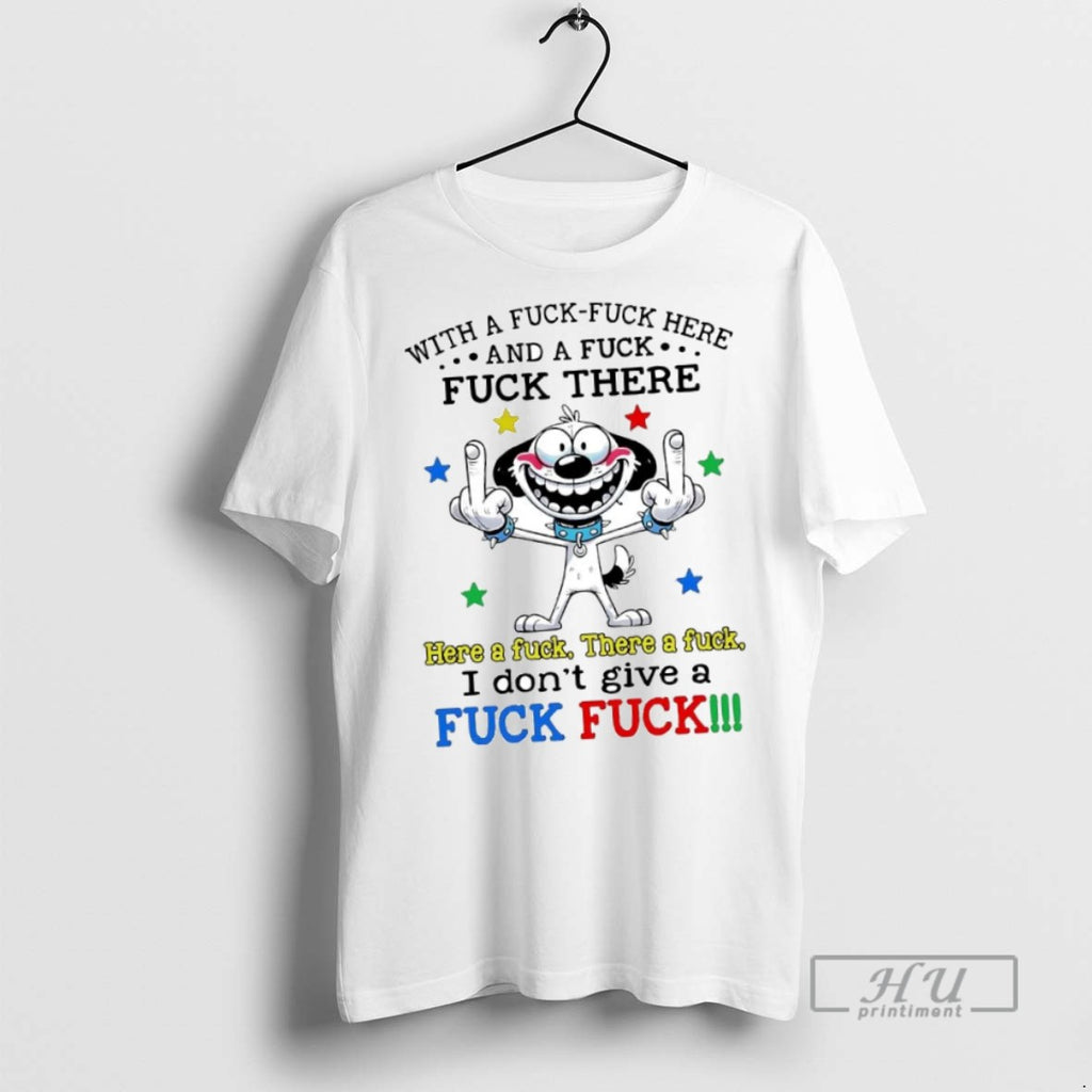 New Dog With A Fuck Fuck Here And A Fuck Fuck There I Dont Give
