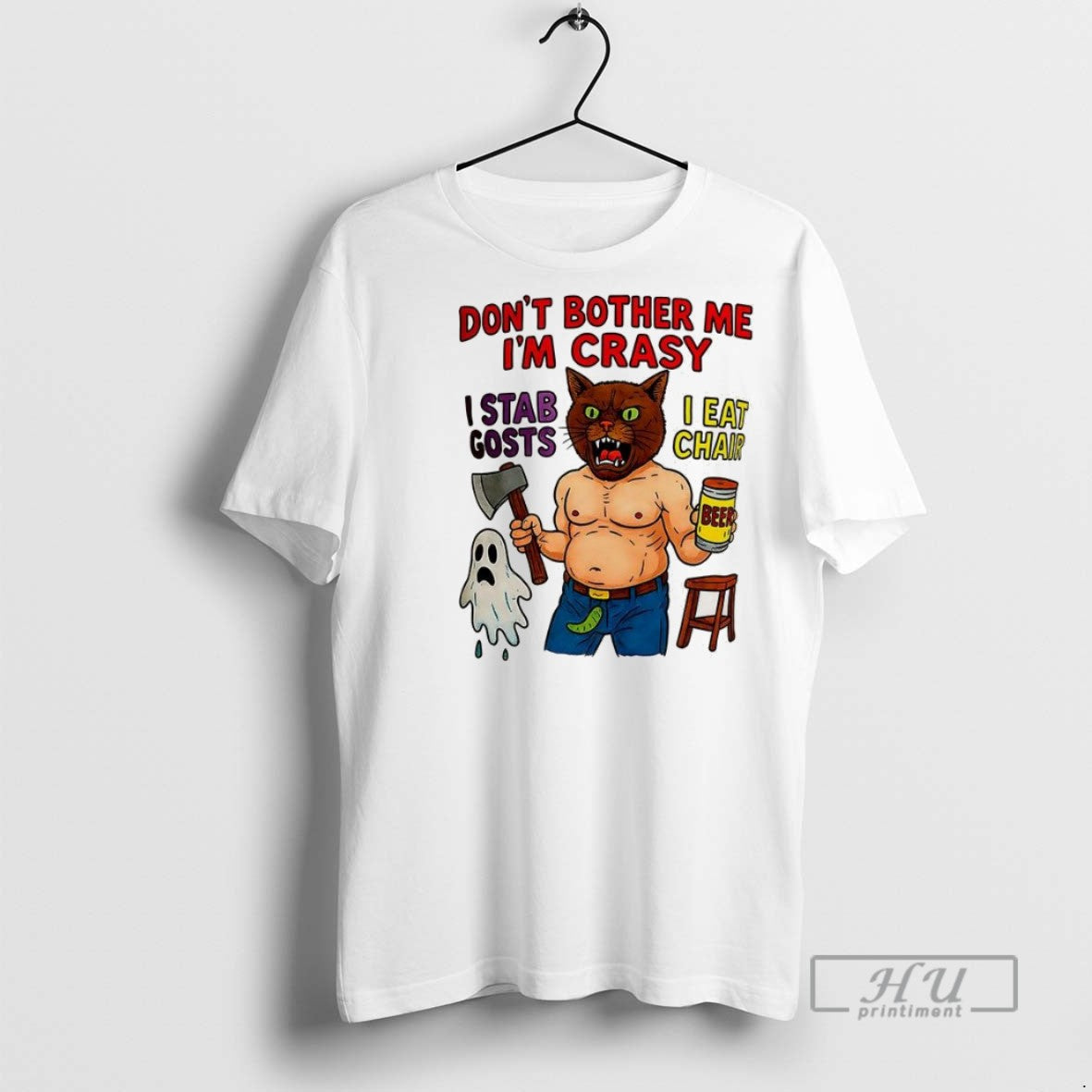 New Dont Bother Me Im Crasy I Stab Gosts I Eat Chair Tee Shirts