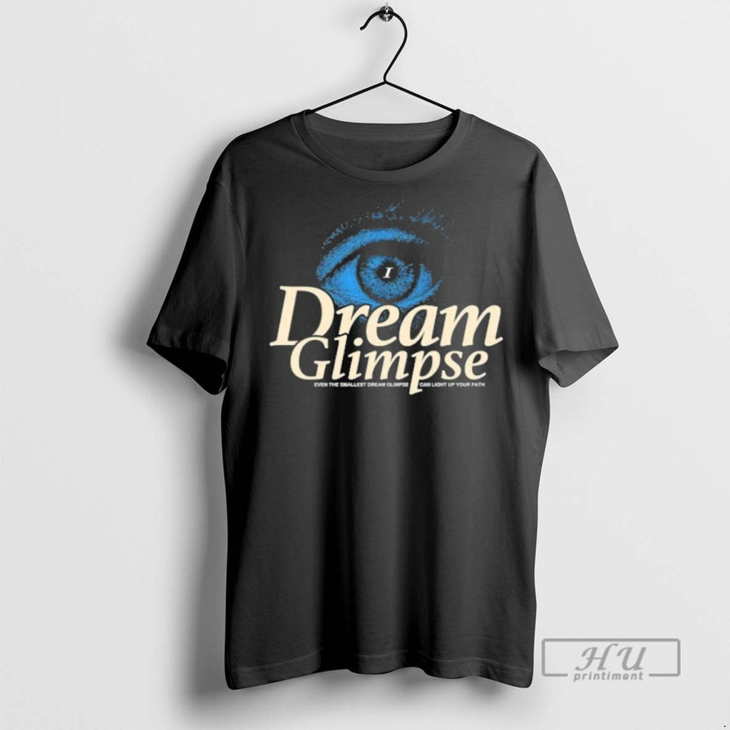 New Dream Glimpse Even The Smallest Dream Glimpse Can Light Up Your Path Tee Shirts