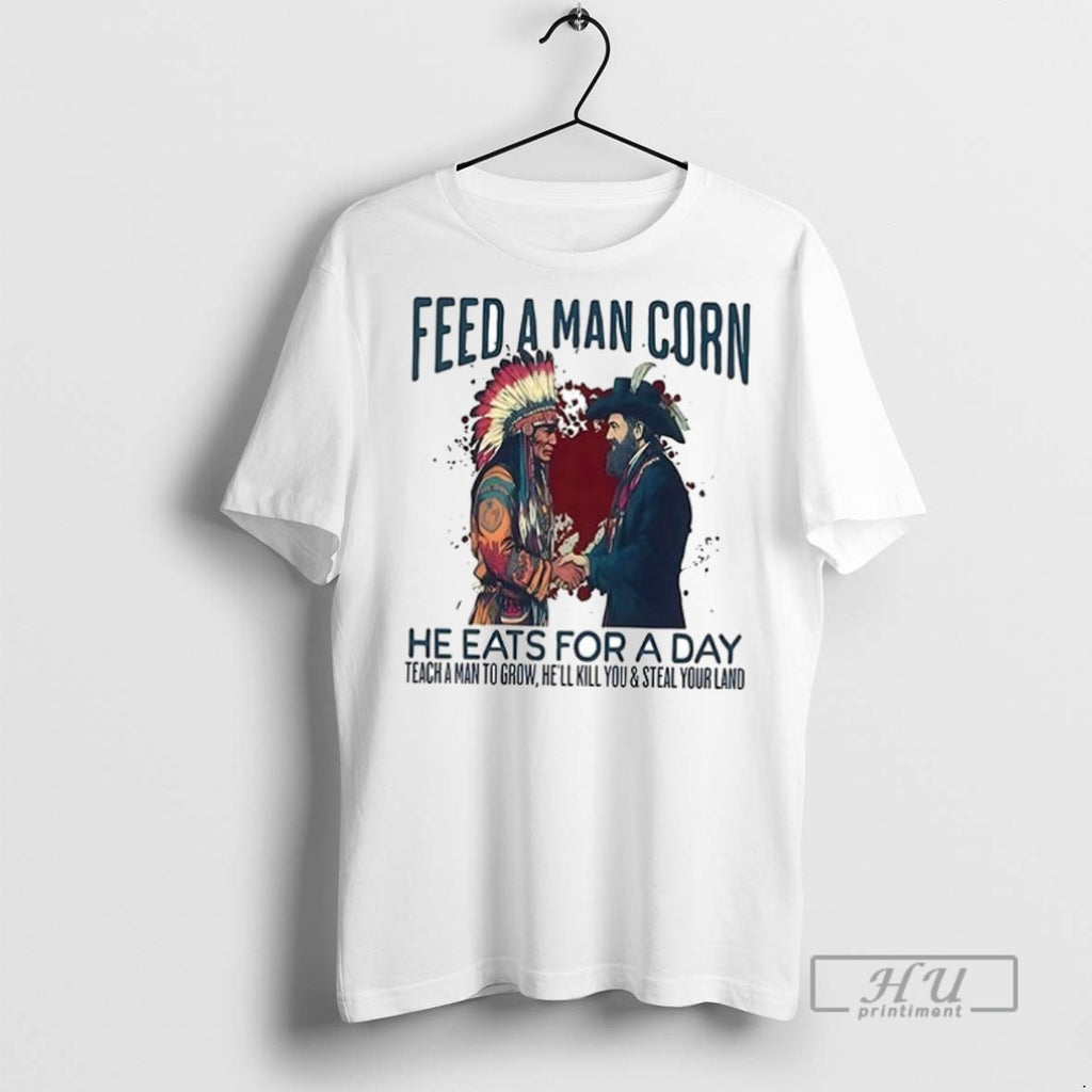 New Feed A Man Corn He Eats For A Day Teach A Man To Grow