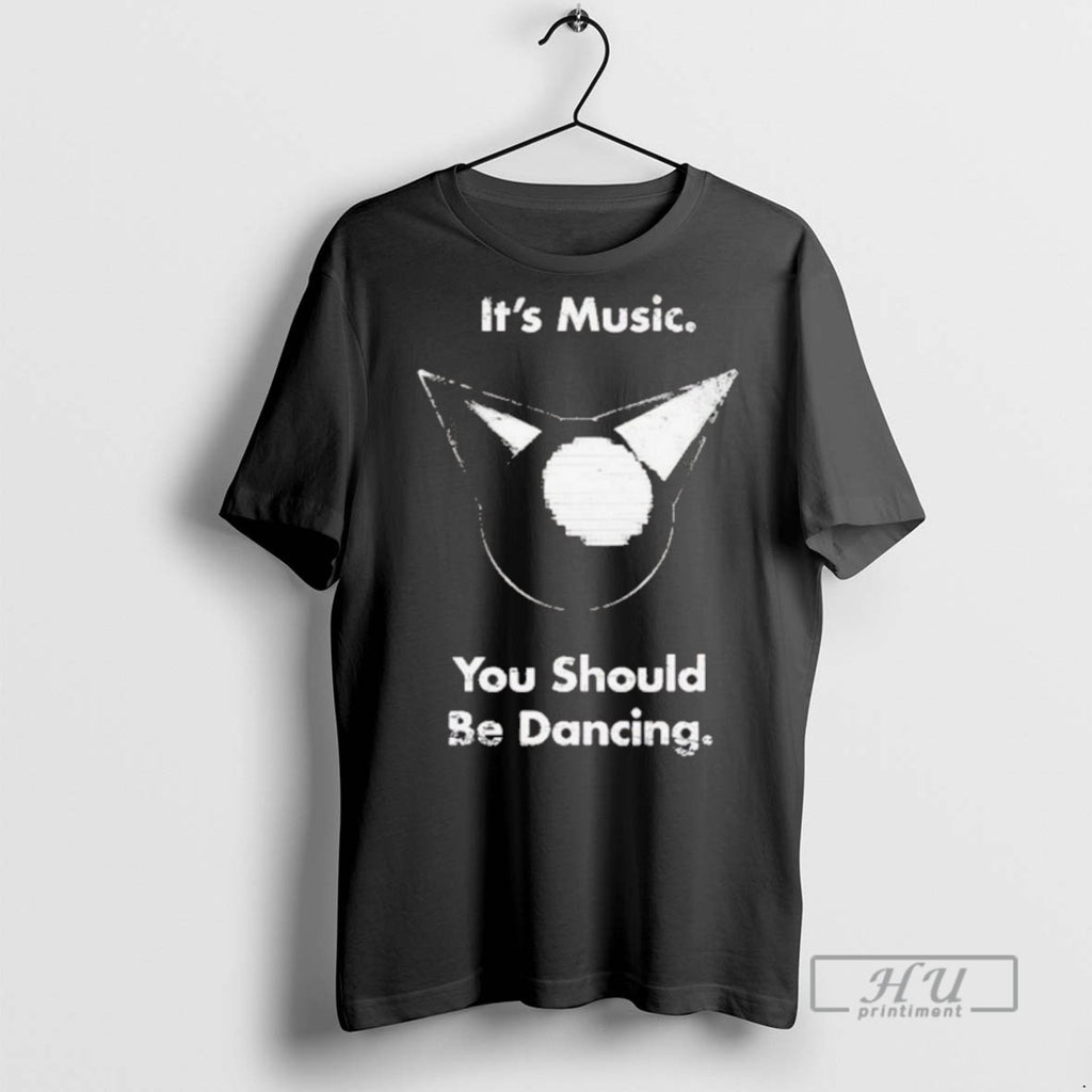 New Femtanyl Its Music You Should Be Dancing Tee Shirts Sweatshirt Hoodies