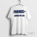 New Friends Ruined My Life Ceramic Ceramic And Classic Dad Cap Tee Shirts Sweatshirt Hoodies