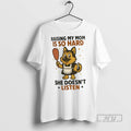 New German Shepherd Raising My Mom Is So Hard She Doesnt Listen Tee Shirts