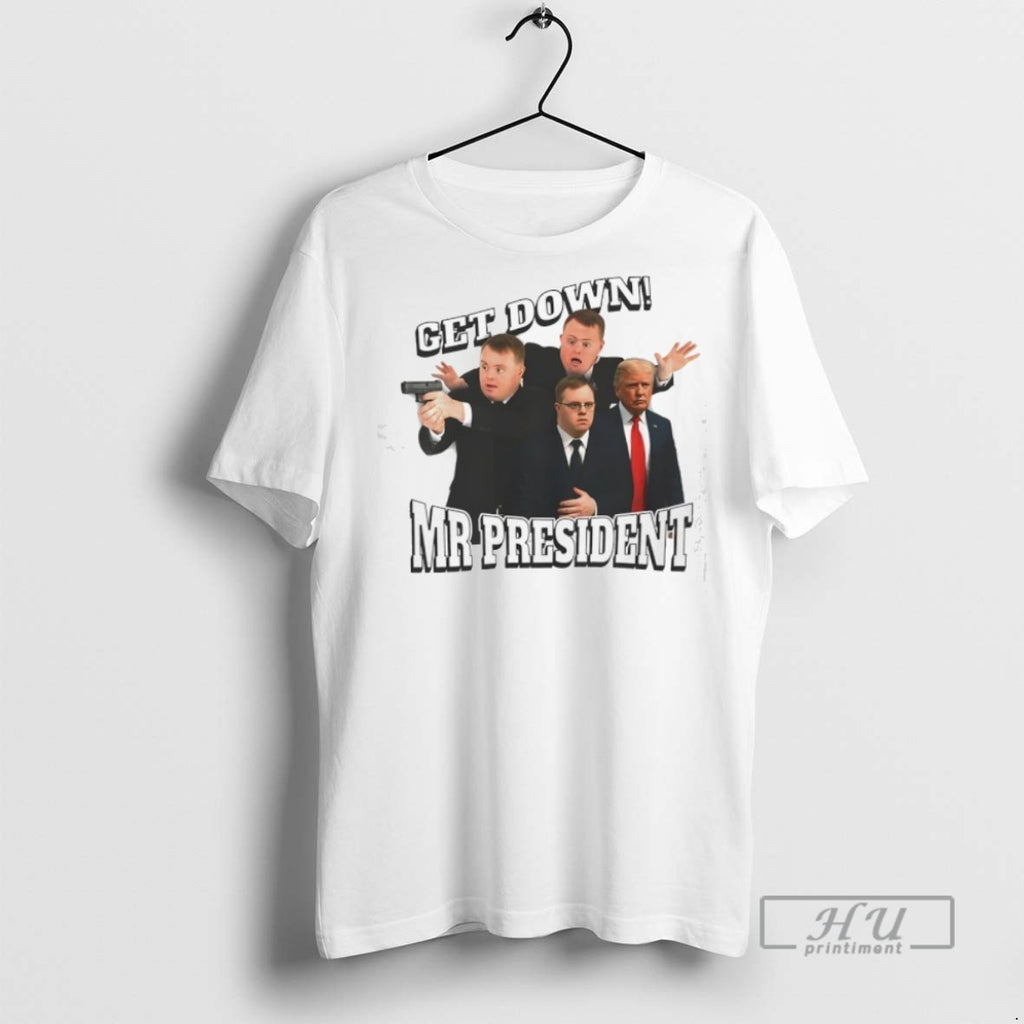 New Get Down Mr President Tee Shirts Sweatshirt Hoodies
