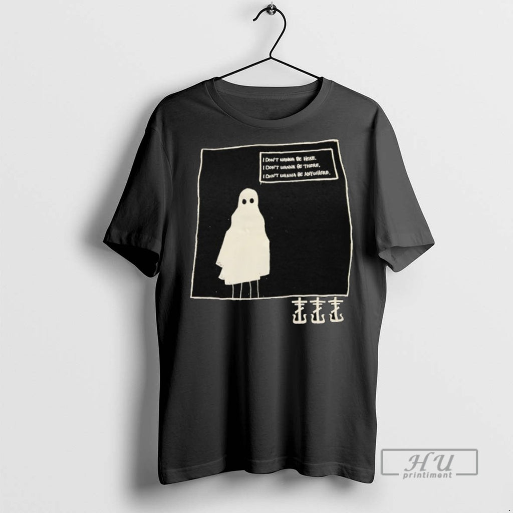 New Ghost I Dont Wanna Be Here I Dont Wanna Be There I Dont Wanna