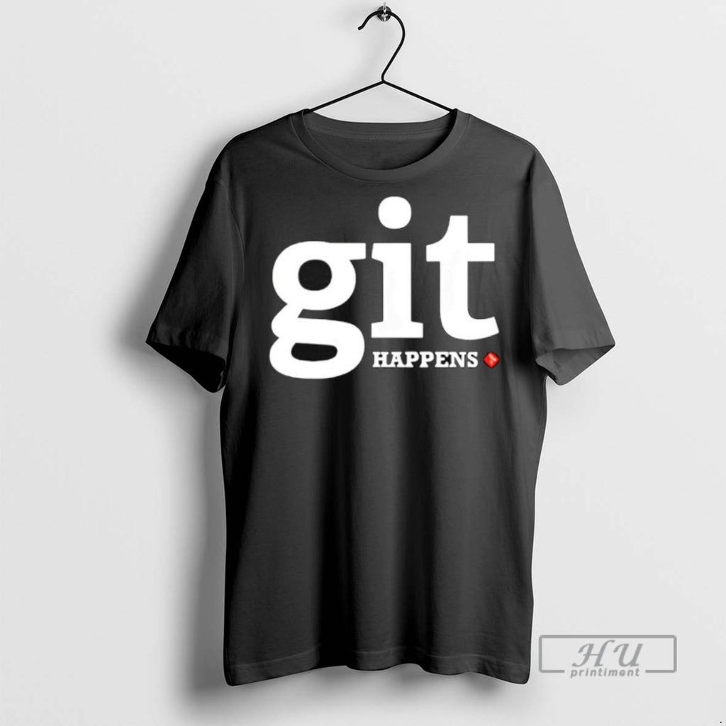 New Git Happens Tee Shirts Sweatshirt Hoodies