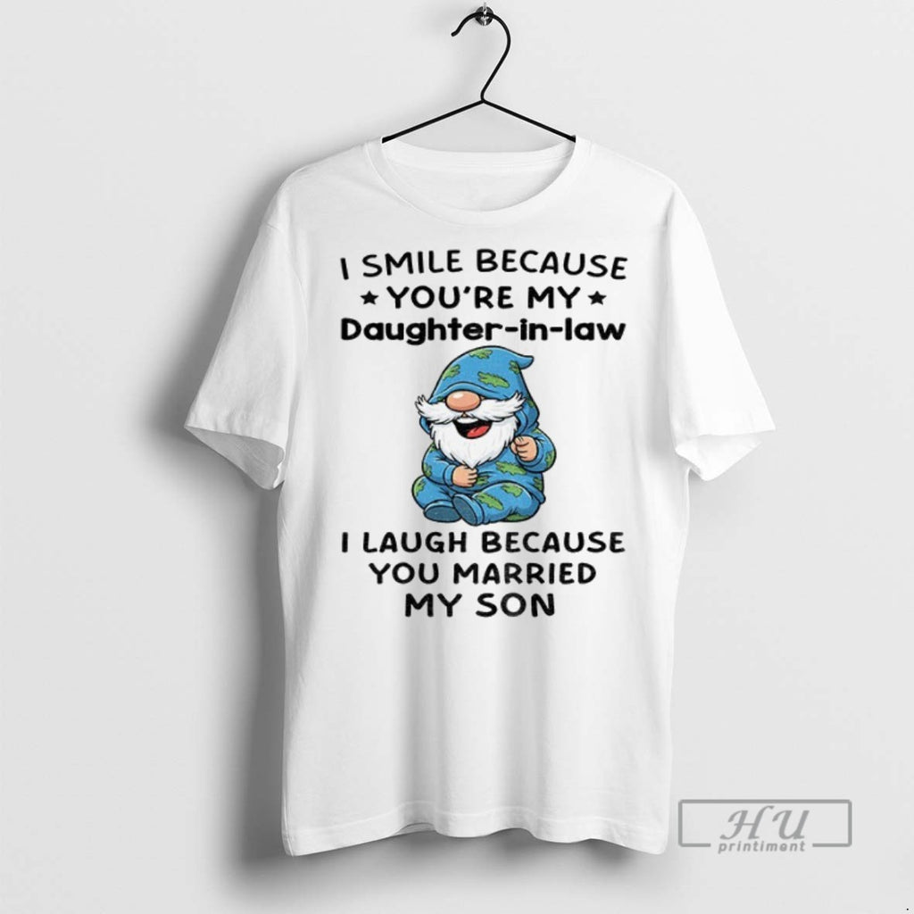 New Gnome I Smile Because Youre My Daughter In Law I Laugh Because You Married
