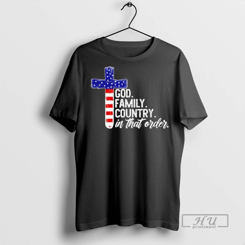 New God Family Country In That Order America Flag Faith Cross Tee Shirts Sweatshirt Hoodies