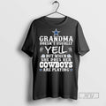 New Grandma Doesnt Usually Yell But When She Does Her Dallas Cowboys Are Playing Tee