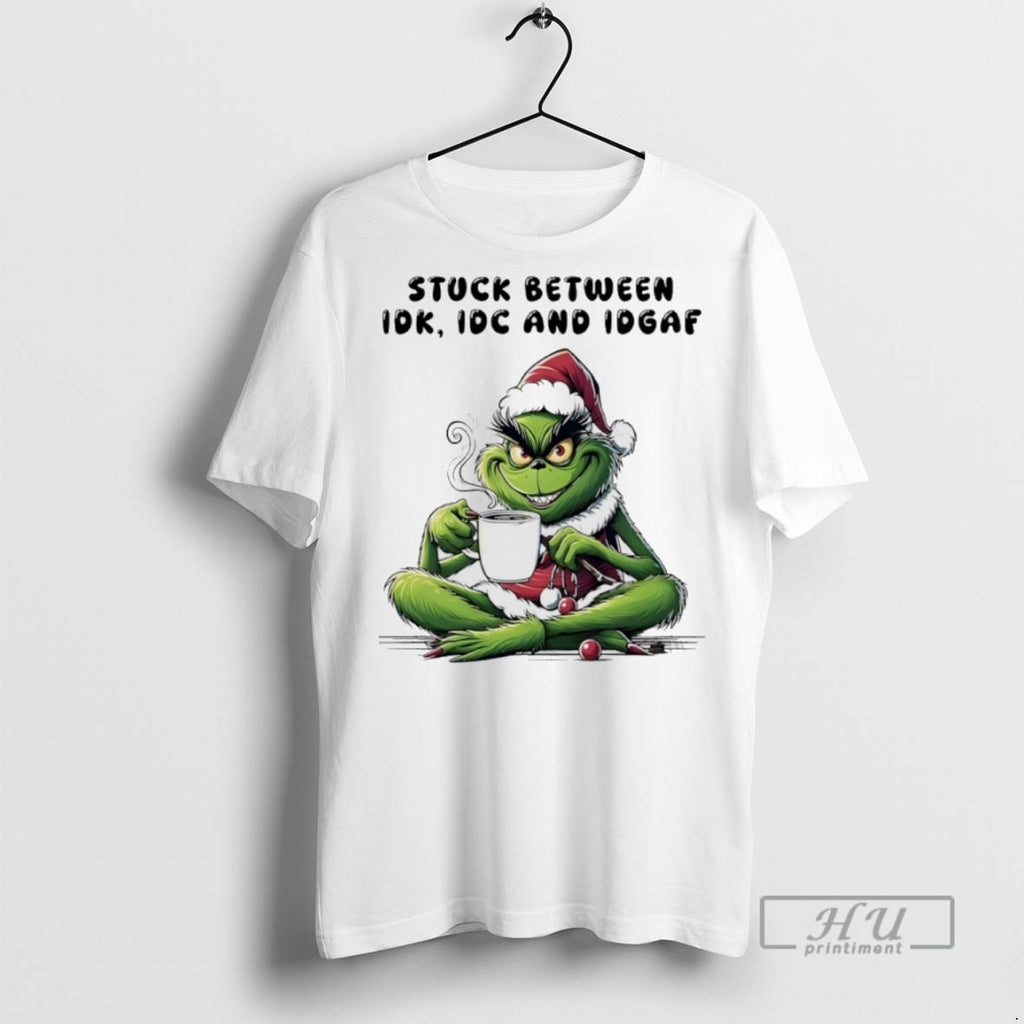 New Grinch Christmas Santa Stuck Between Idk Idc And Idgaf Tee Shirts Sweatshirt Hoodies