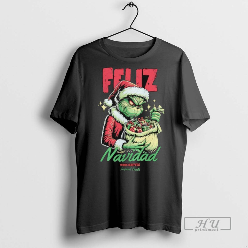 New Grinch Feliz Navidad Perros Hijueputas Tropical Death Tee Shirts Sweatshirt Hoodies
