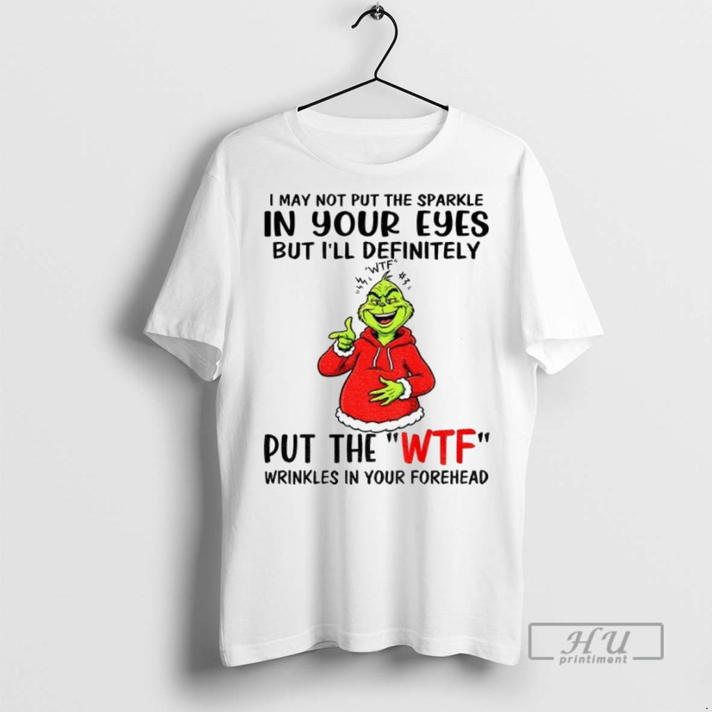 New Grinch I May Not Put The Sparkle In Your Eyes But Ill Definitely Wtf