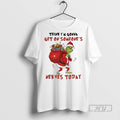 New Grinch Santa Hat Think Im Gonna Get On Someones Nerves Today Christmas Tee Shirts