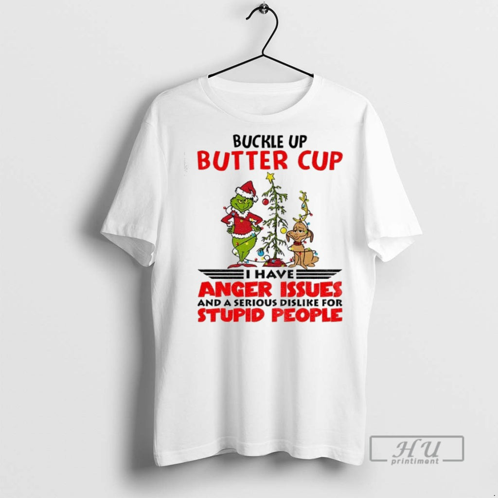 New Grinch Buckle Up Buttercup I Have Anger Issues And A Serious Dislike For Stupid