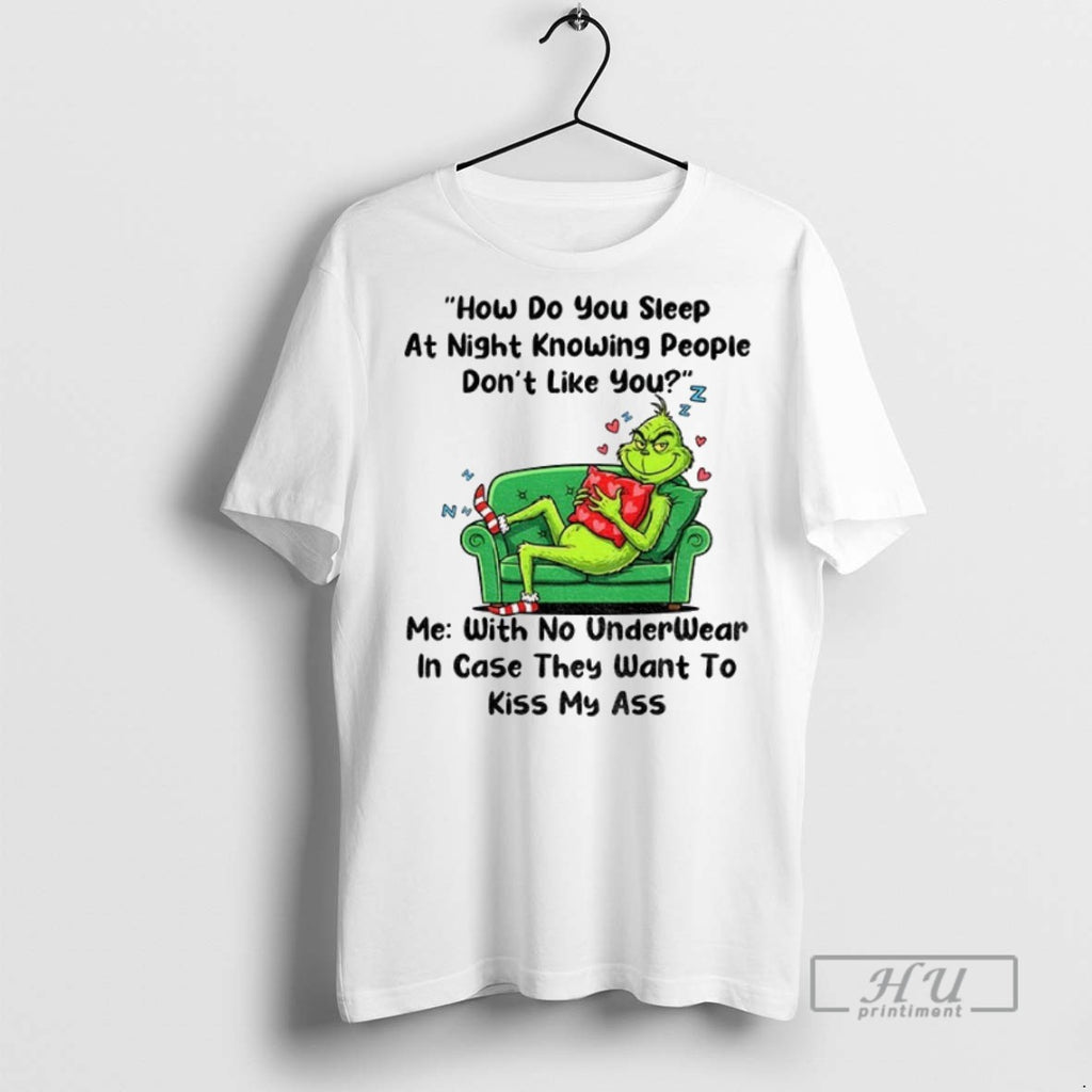 New Grinch How Do You Sleep At Night Knowing People Dont Like You Me With