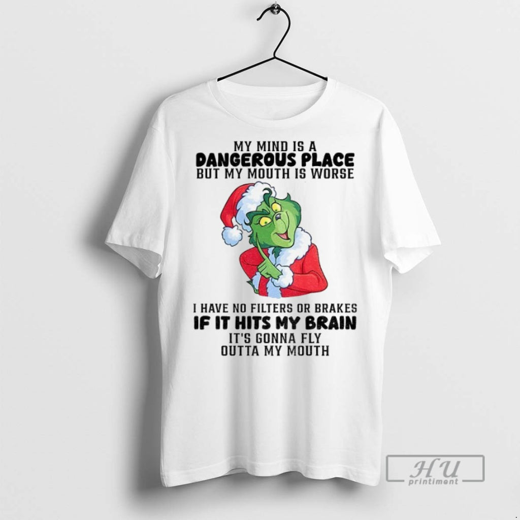 New Grinch My Mind Is A Dangerous Place But My Mouth Is Worse I Have