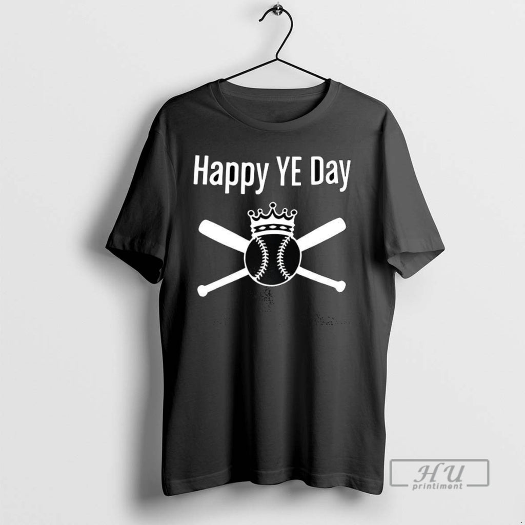 New Happy Ye Day King Baseball 2025 Tee Shirts Sweatshirt Hoodies