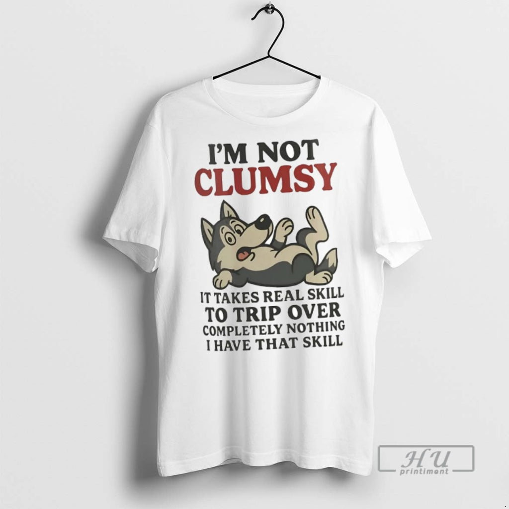 New Husky Im Not Clumsy It Takes Real Skill To Trip Over Completely Nothing Tee