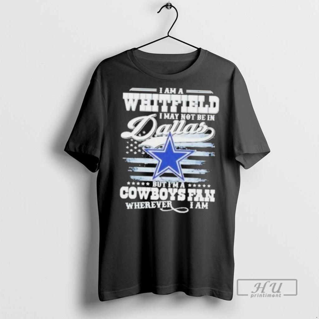 New I Am A Whitfield I May Not Be In Dallas But Im A Cowboys