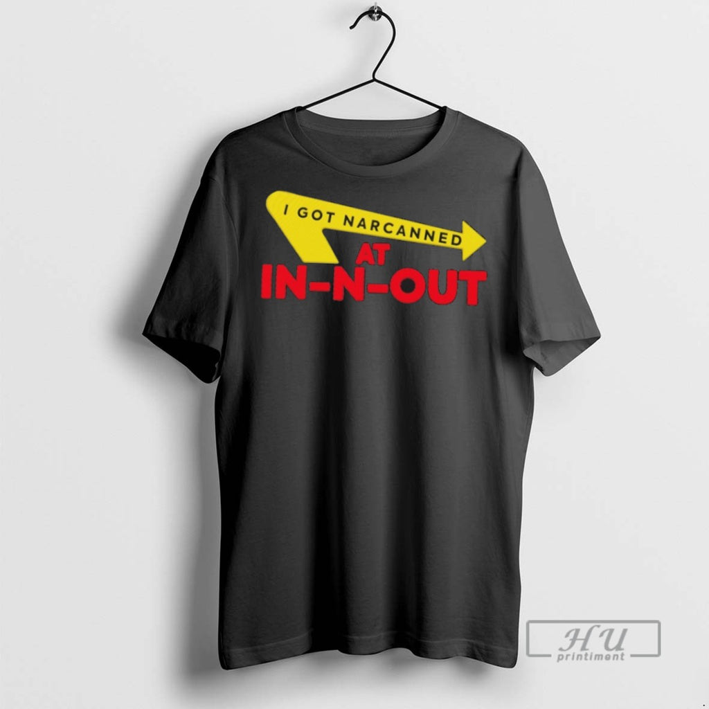 New I Got Narcanned At In N Out Tee Shirts Sweatshirt Hoodies