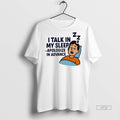 New I Talk In My Sleep Apologize In Advance Graphic Tee Shirt Sweater