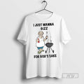 New I Just Wanna Gizz For Gods Sake Tee Shirts Sweatshirt Hoodies