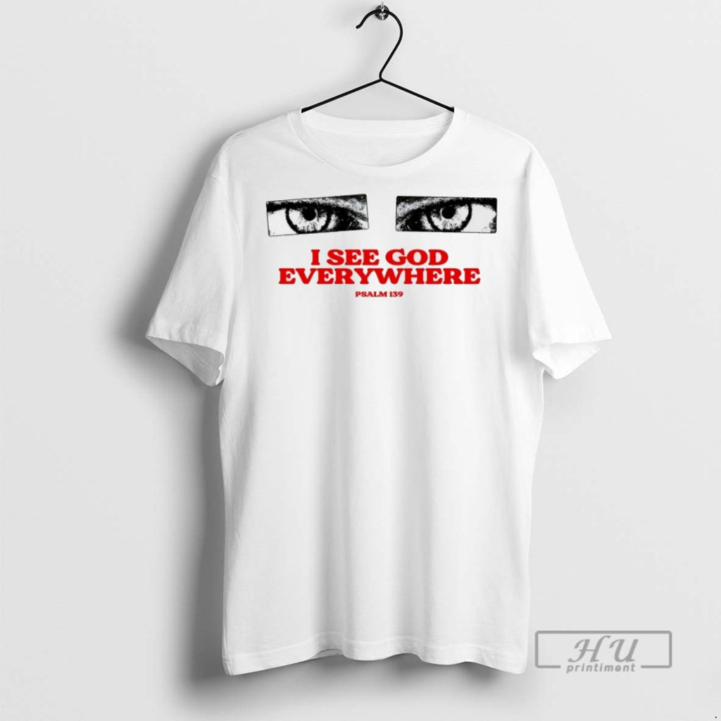 New I See God Everywhere Psalm 139 Tee Shirts Sweatshirt Hoodies