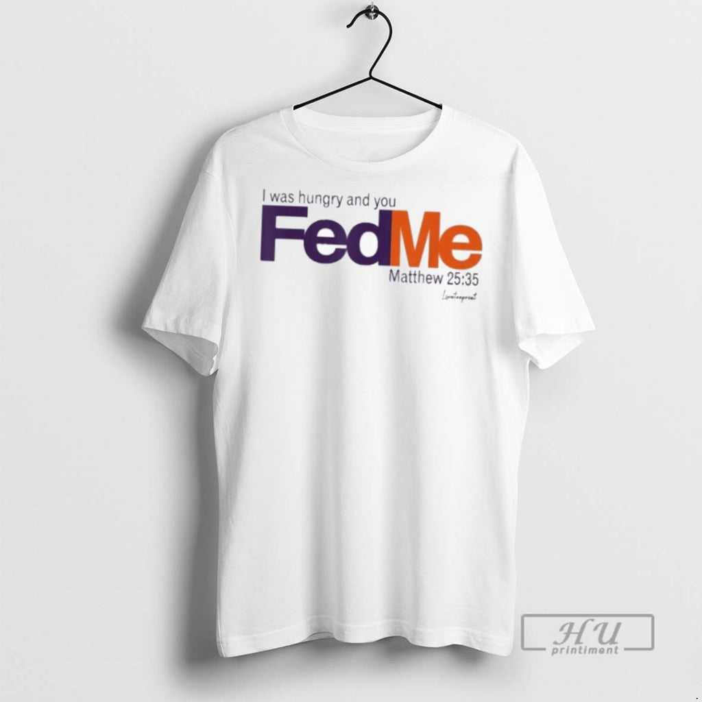 New I Was Hungry And You Fed Me Fedex Tee Shirts Sweatshirt Hoodies