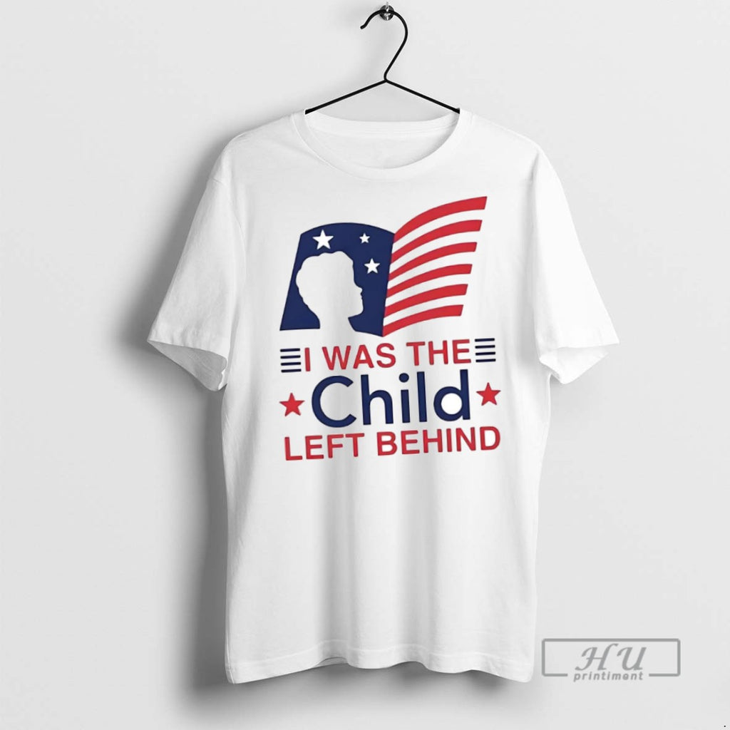 New I Was The Child Left Behind Tee Shirts Sweatshirt Hoodies