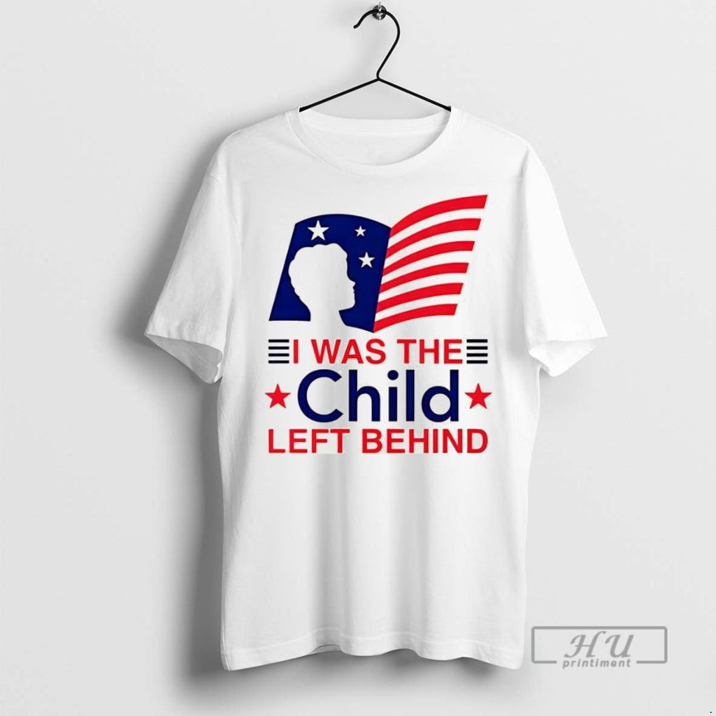 New I Was The Child Left Behind Flag Tee Shirts Sweatshirt Hoodies