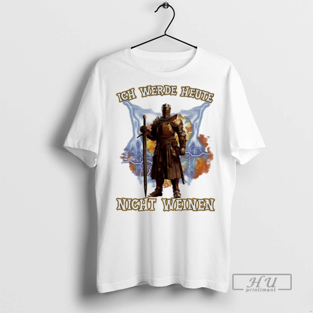 New Ich Werde Heute Nicht Weinen Tee Shirts Sweatshirt Hoodies