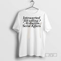 New Introverted But Willing To Discuss Serial Killers Tee Shirts Sweatshirt Hoodies