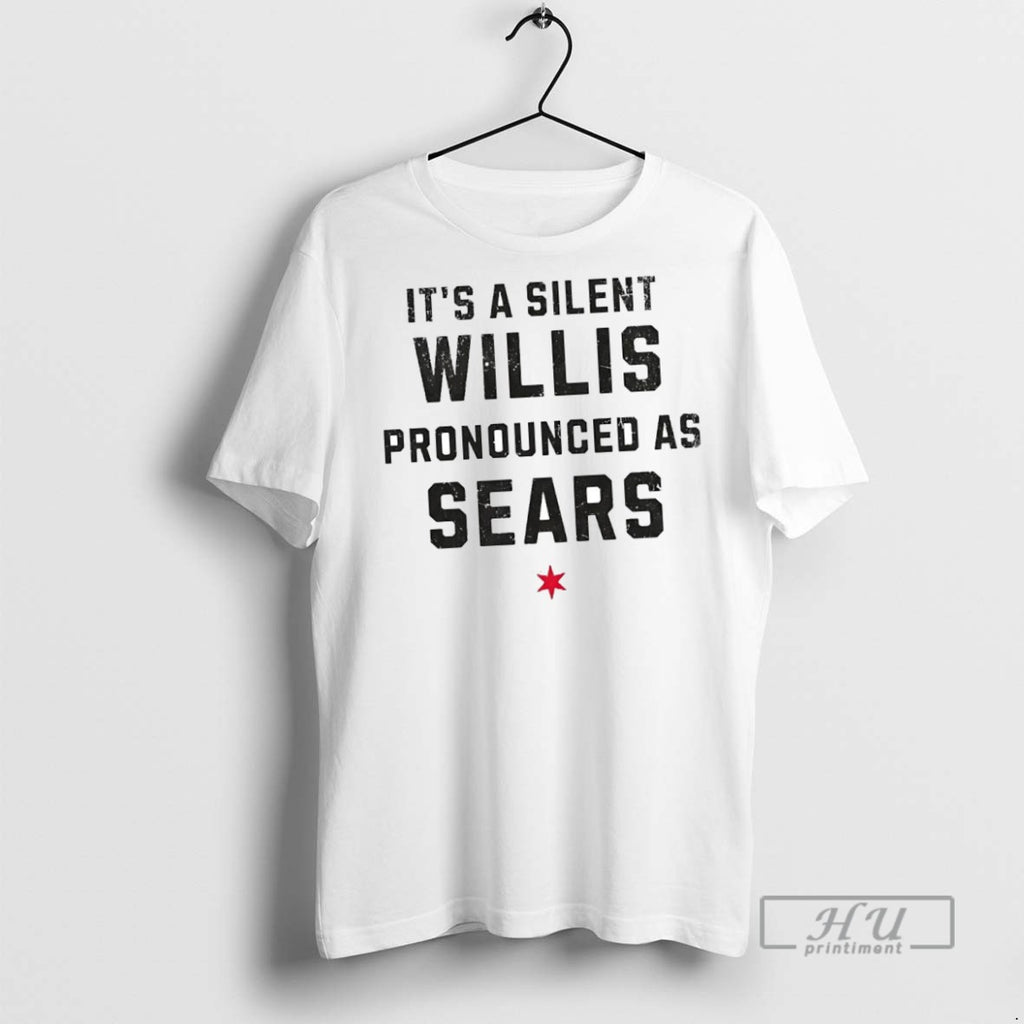 New Its A Silent Willis Pronounced As Sears Tee Shirts Sweatshirt Hoodies