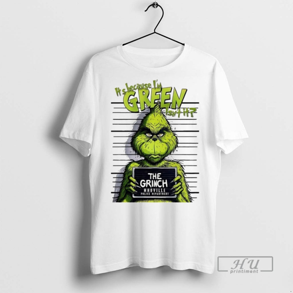 New Its Because Im Green Isnt It The Grinch Whoville Police Department Tee Shirts