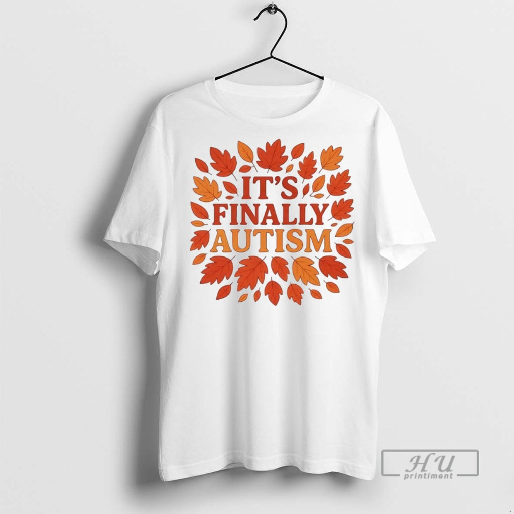 New Its Finally Autism Autumm Tee Shirts Sweatshirt Hoodies