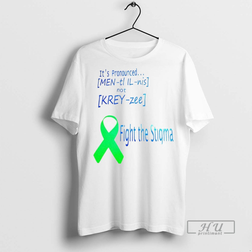 New Its Pronounced Fight The Stigma Tee Shirts Sweatshirt Hoodies