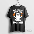 New Ive Had It With This 67 Boo Sheet Tee Shirts Sweatshirt Hoodies