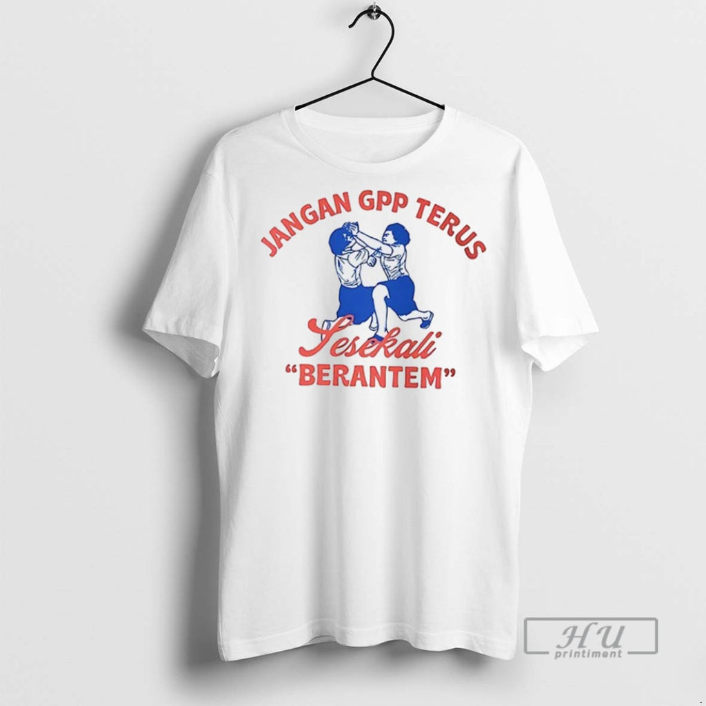 New Jangan Gpp Terus Sesekali Berantem 2 Sided Tee Shirts Sweatshirt Hoodies