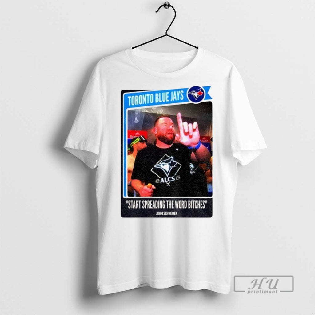 New John Schneider Start Spreading The News Bitches Toronto Blue Jays Tee Shirts Sweatshirt Hoodies