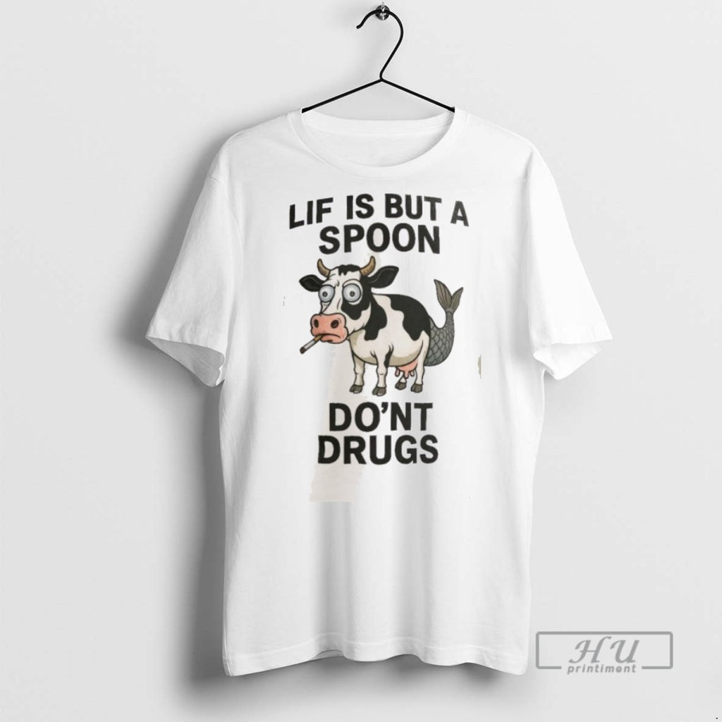 New Lif Is But A Spoon Dont Drugs Tee Shirts Sweatshirt Hoodies