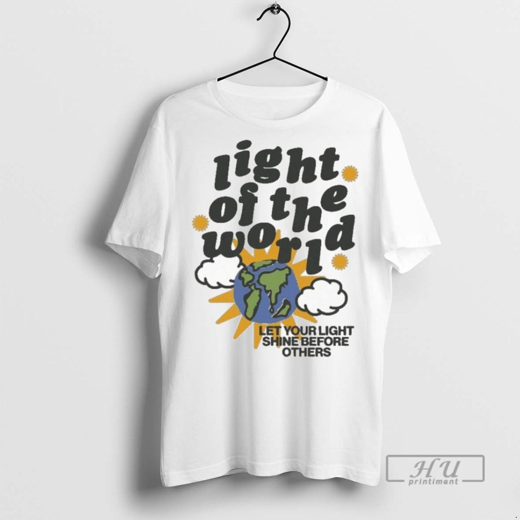 New Light Of The World Let Your Light Shine Before Others Tee Shirts Sweatshirt Hoodies