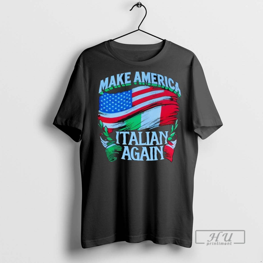 New Make America Italian Again Flag Tee Shirts Sweatshirt Hoodies